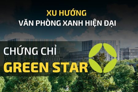 CHỨNG CHỈ GREEN STAR TRONG XU HƯỚNG VĂN PHÒNG XANH HIỆN ĐẠI