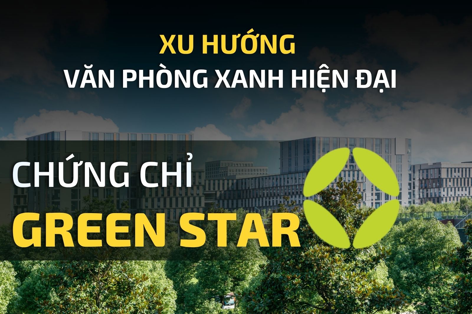 CHỨNG CHỈ GREEN STAR TRONG XU HƯỚNG VĂN PHÒNG XANH HIỆN ĐẠI