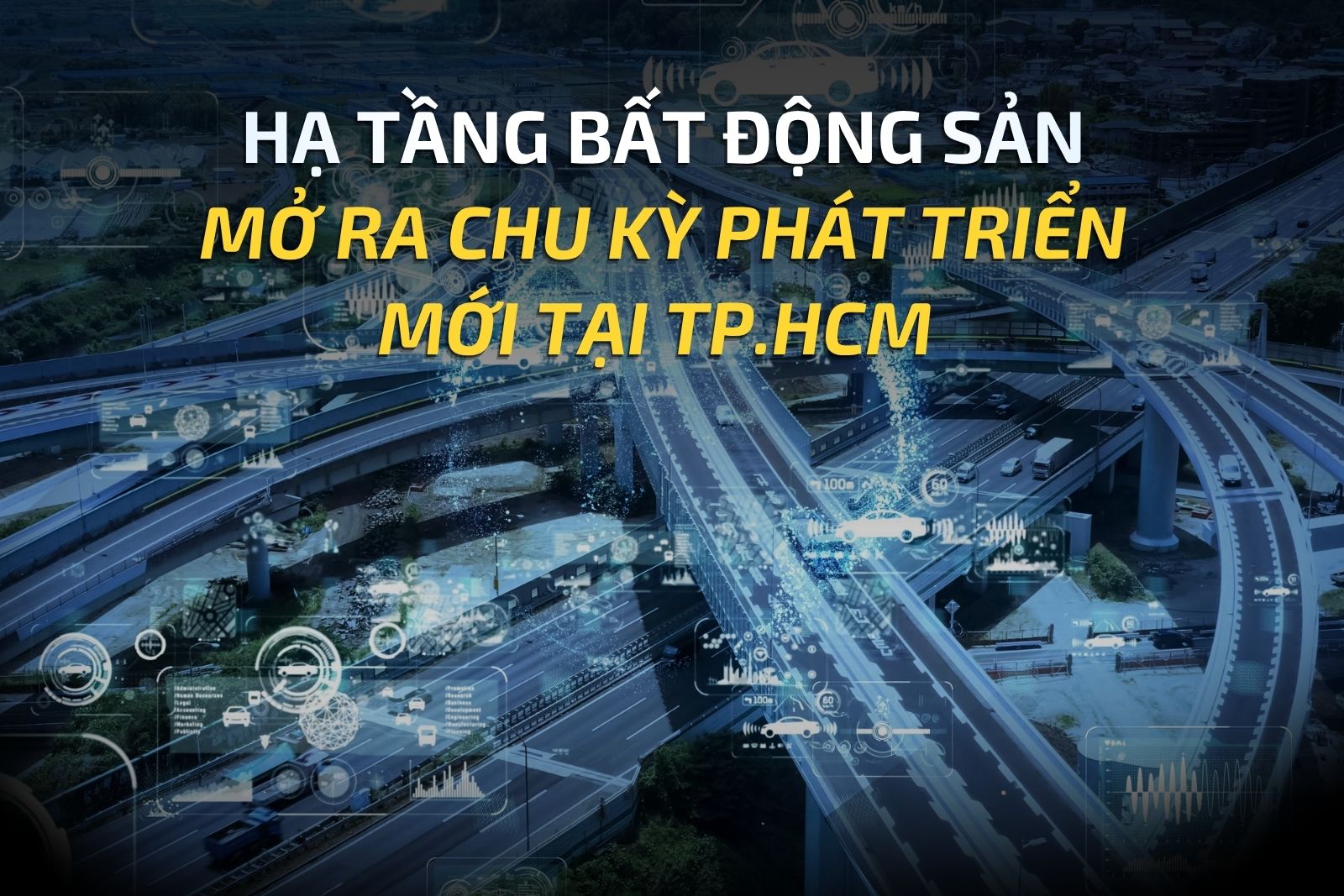 HẠ TẦNG BẤT ĐỘNG SẢN MỞ RA CHU KỲ PHÁT TRIỂN MỚI TẠI TP.HCM