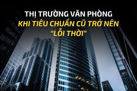 THỊ TRƯỜNG VĂN PHÒNG KHI TIÊU CHUẨN CŨ TRỞ NÊN “LỖI THỜI”