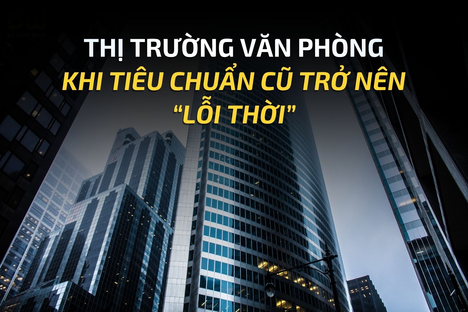 THỊ TRƯỜNG VĂN PHÒNG KHI TIÊU CHUẨN CŨ TRỞ NÊN “LỖI THỜI”
