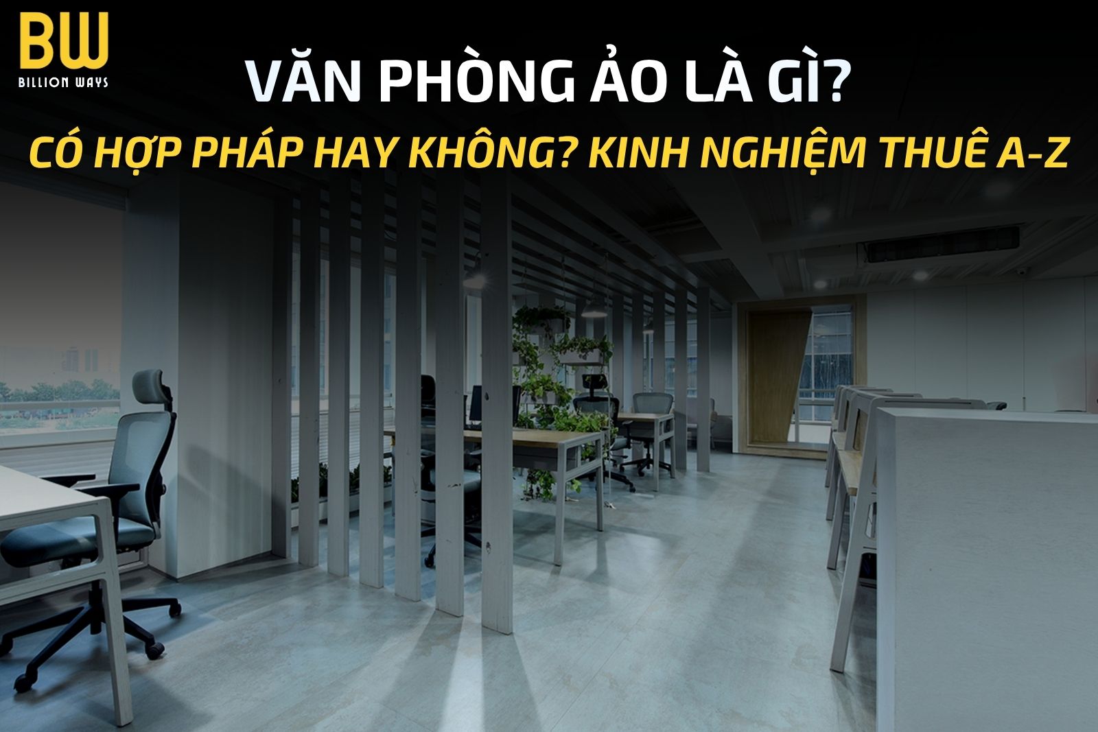 VĂN PHÒNG ẢO LÀ GÌ? CÓ HỢP PHÁP HAY KHÔNG? KINH NGHIỆM THUÊ A-Z