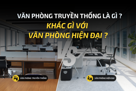 VĂN PHÒNG TRUYỀN THỐNG LÀ GÌ? KHÁC GÌ VỚI VĂN PHÒNG HIỆN ĐẠI?